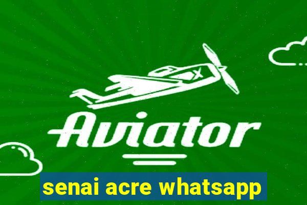 senai acre whatsapp